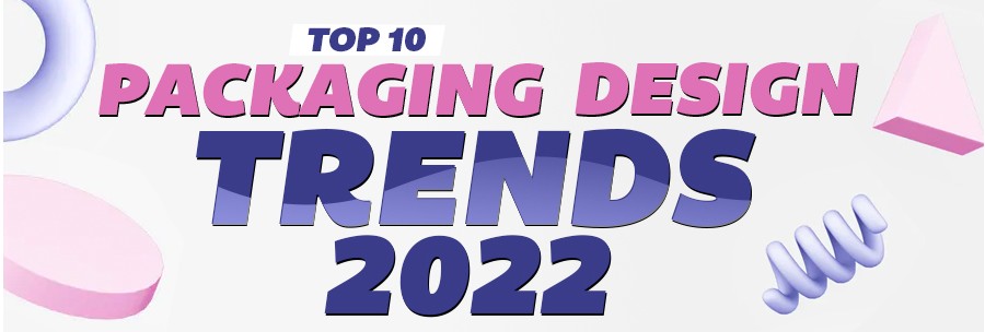 Top 10 Packaging Design Trends for 2022