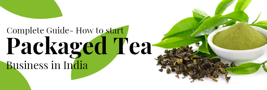 Complete Guide How to Start Packaged Tea Business in India