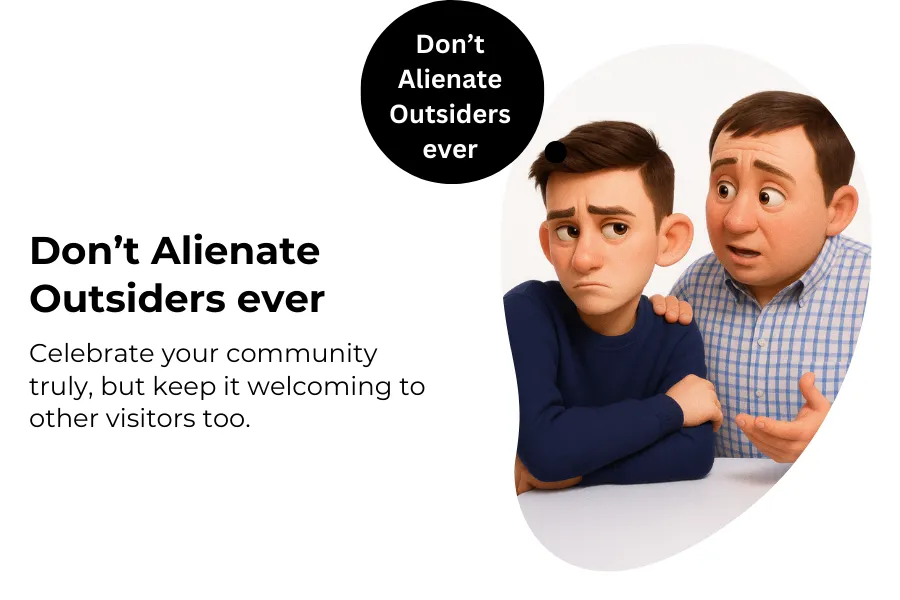 Don’t alienate outsiders ever